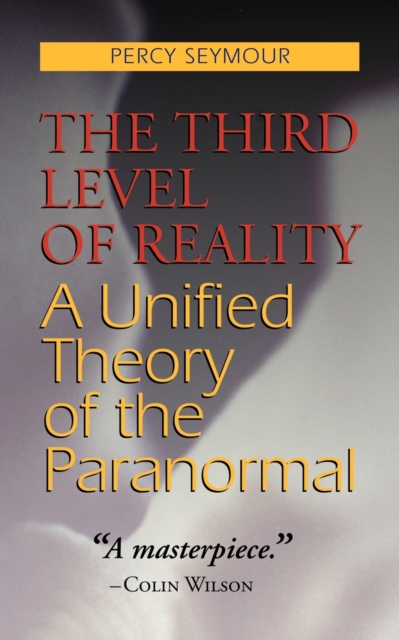 The Third Level of Reality : A Unified Theory of the Paranormal, Paperback / softback Book