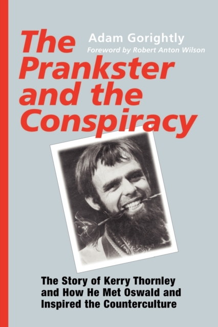 The Prankster and the Conspiracy : The Story of Kerry Thornley and How He Met Oswald and Inspired the Counterculture, Paperback / softback Book