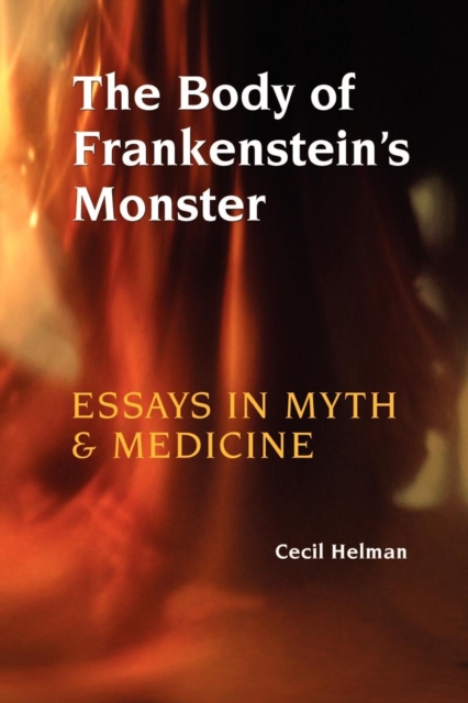 The Body of Frankenstein's Monster : Essays in Myth and Medicine, Paperback / softback Book