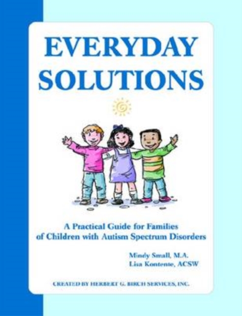Everyday Solutions : A Practical Guide for Families of Children with Autism, Paperback Book