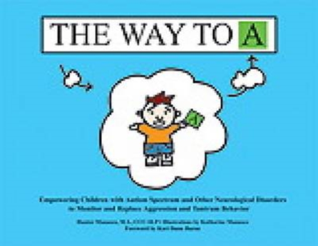 The Way to A : Empowering Children With Autism Spectrum and Other Neurological Disorders to Monitor and Replace Aggression and Tantrum Behavior, Spiral bound Book