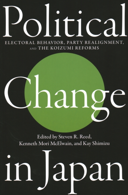 Political Change in Japan : Electoral Behavior, Party Realignment, and the Koizumi Reforms, Paperback / softback Book