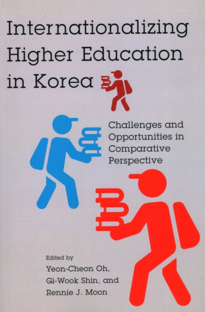 Internationalizing Higher Education in Korea : Challenges and Opportunities in Comparative Perspective, Paperback / softback Book