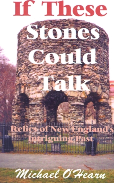 If These Stones Could Talk : Relics of New England's Intriguing Past, Paperback / softback Book