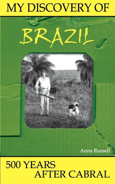 My Discovery of Brazil : 500 Years After Cabral, Paperback / softback Book