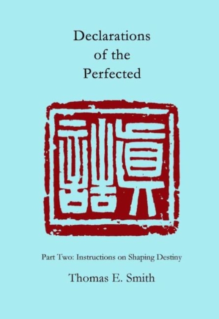 Declarations of the Perfected : Part Two: Instructions on Shaping Destiny, Paperback / softback Book