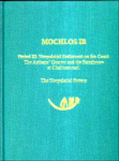 Mochlos IB : Period III. Neopalatial Settlement on the Coast: The Artisans' Quarter and the Farmhouse at Chalinomouri: The Neopalatial Pottery, Hardback Book