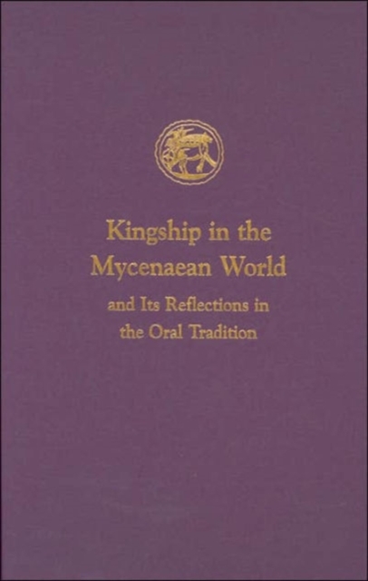 Kingship in the Mycenaean World and its reflections in the Oral Tradition, Hardback Book