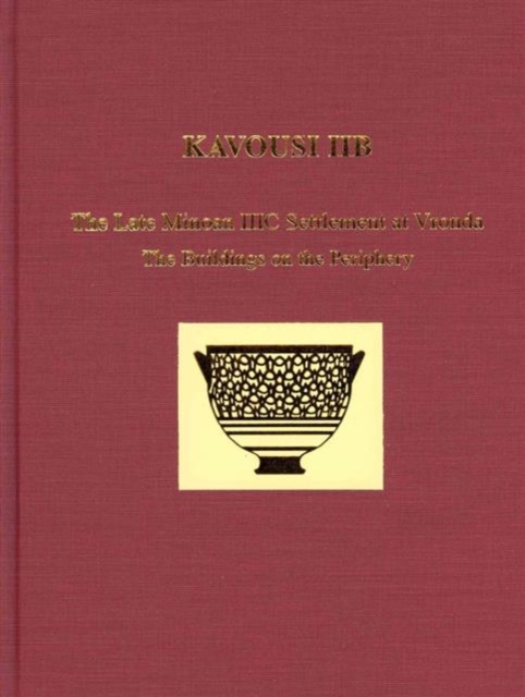 Kavousi IIB : The Late Minoan IIIC Settlement at Vronda: The Building on the Periphery, Hardback Book