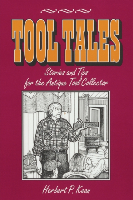 Tool Tales, Stories and Tips for the Antique Tool Collector, Paperback / softback Book