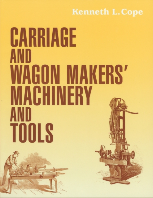 Carriage and Wagon Makers' Machinery and Tools, Paperback / softback Book