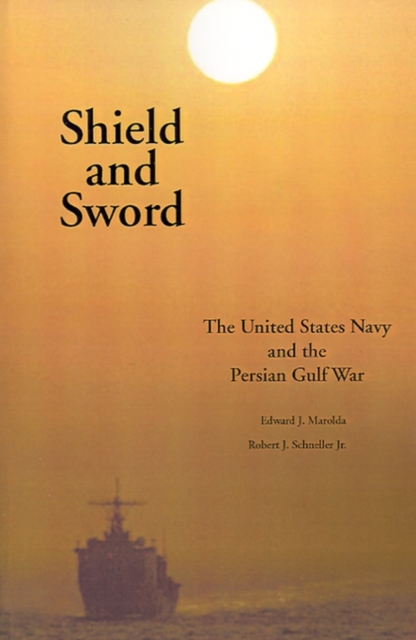 Shield and Sword : The United States Navy and the Persian Gulf War, Paperback / softback Book