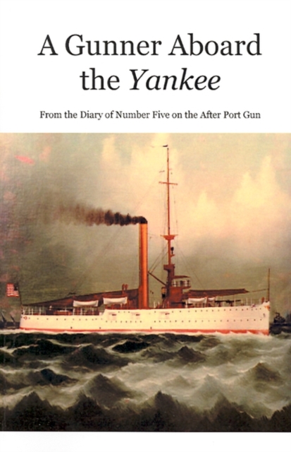 A Gunner Aboard the Yankee : From the Diary of Number Five on the After Port Gun, Paperback / softback Book