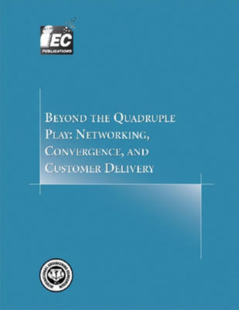 Beyond the Quadruple Play : Networking, Convergence, and Customer Delivery, Paperback / softback Book