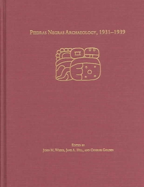 Piedras Negras Archaeology, 1931-1939, Hardback Book