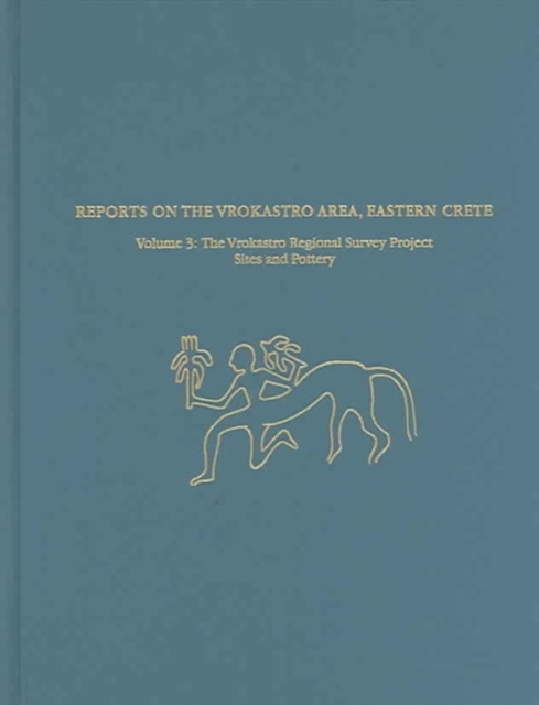Reports on the Vrokastro Area, Eastern Crete, Volume 3 : The Vrokastro Regional Survey Project, Sites and Pottery, Hardback Book