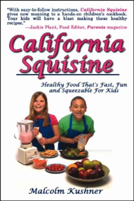 California Squisine : Healthy Food That's Fast, Fun and Squeezable For Kids, Paperback / softback Book