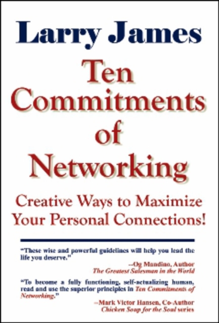 Ten Commitments of Networking : Creative Ways to Maximize Your Personal Connections, Paperback / softback Book