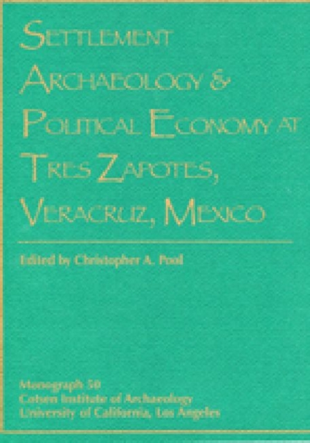 Settlement Archaeology and Political Economy at Tres Zapotes, Veracruz, Mexico, Paperback / softback Book
