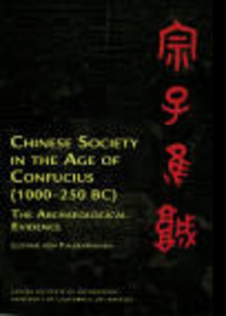 Chinese Society in the Age of Confucius (1000-250 BC) : The Archaeological Evidence, Hardback Book