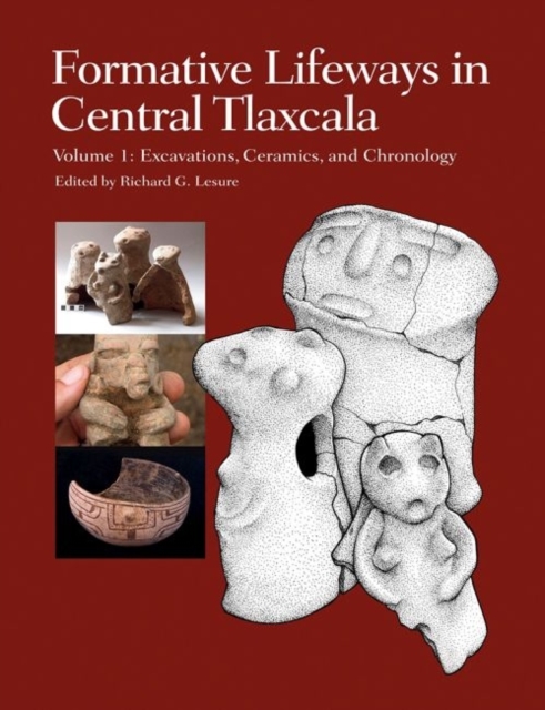 Formative Lifeways in Central Tlaxcala, Volume 1 : Excavations, Ceramics, and Chronology, Hardback Book