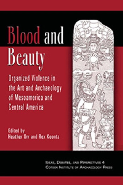Blood and Beauty : Organized Violence in the Art and Archaeology of Mesoamerica and Central America, Hardback Book