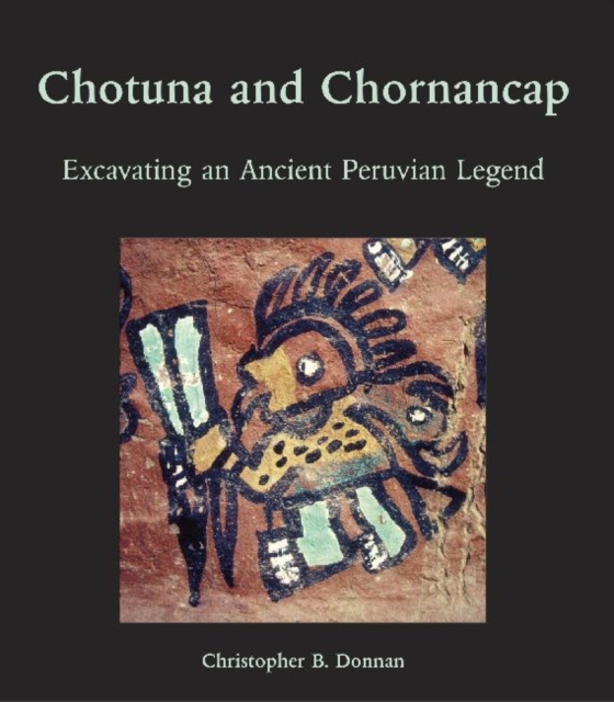 Chotuna and Chornancap : Excavating an Ancient Peruvian Legend, Hardback Book