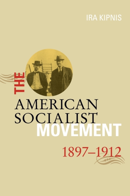American Socialist Movement 1897-1912, Paperback / softback Book