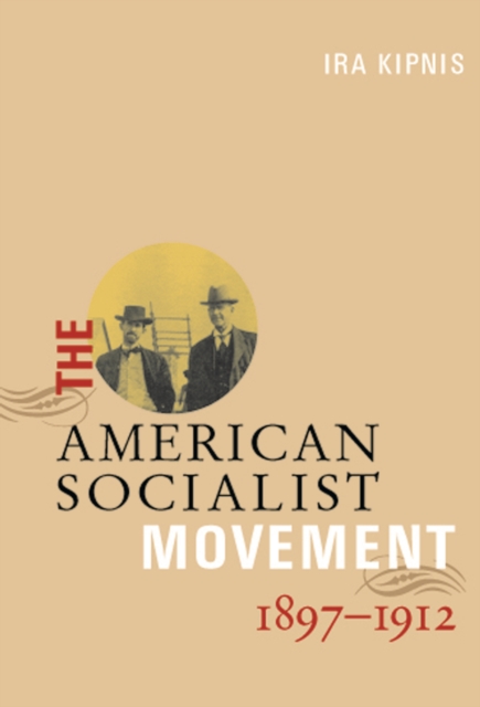 The American Socialist Movement 1897-1912, Hardback Book
