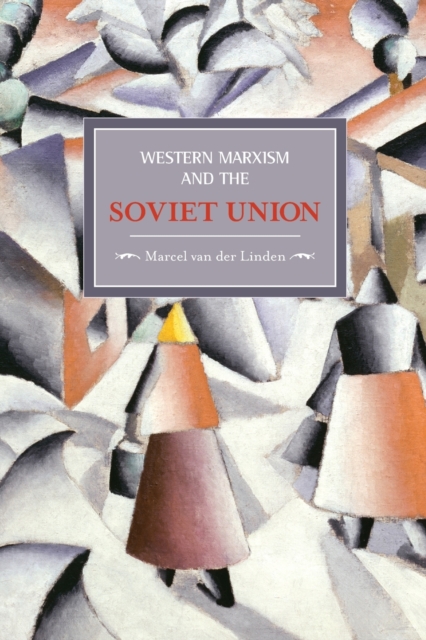 Western Marxism And The Soviet Union: A Survey Of Critical Theories And Debates Since 1917 : Historical Materialism, Volume 17, Paperback / softback Book