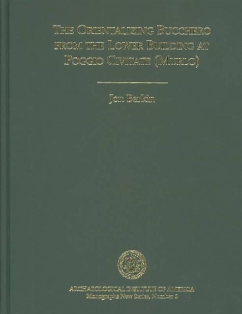 The Orientalizing Bucchero from the Lower Building at Poggio Civitate (Murio), Hardback Book