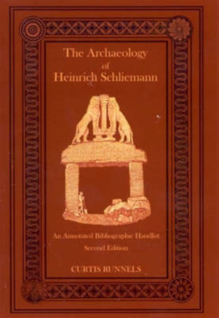 The Archaeology of Heinrich Schliemann : An Annotated Bibliographic Handlist, second edition, Paperback / softback Book