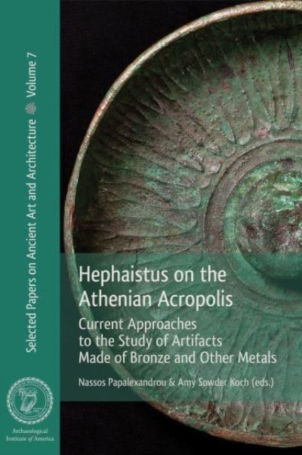 Hephaistus on the Athenian Acropolis : Current Approaches to the Study of Artifacts Made of Bronze and Other Metals, Paperback / softback Book