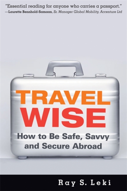 Travel Wise : How to Be Safe, Savvy and Secure Abroad, Paperback / softback Book