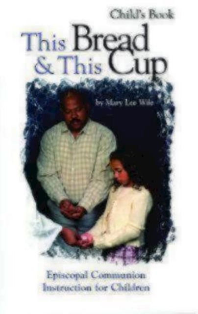 This Bread and This Cup - Child's Book : Episcopal Communion Study, Book Book