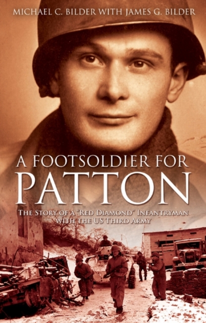 A Footsoldier for Patton : The Story of a "Red Diamond" Infantryman with the U.S. Third Army, Hardback Book