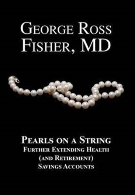 Pearls on a String : Further Extending Health (and Retirement) Savings Accounts, Hardback Book