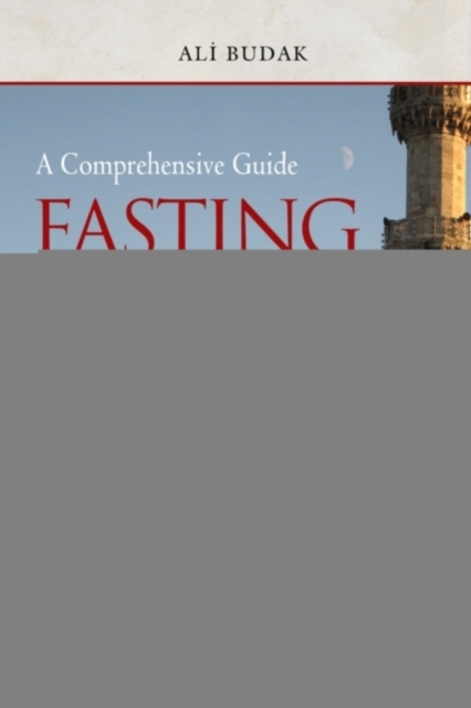 Fasting in Islam and the Month of Ramadan : A Comprehensive Guide, Paperback / softback Book