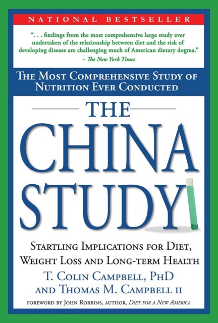 The China Study : The Most Comprehensive Study of Nutrition Ever Conducted And the Startling Implications for Diet, Weight Loss, And Long-term Health, Hardback Book