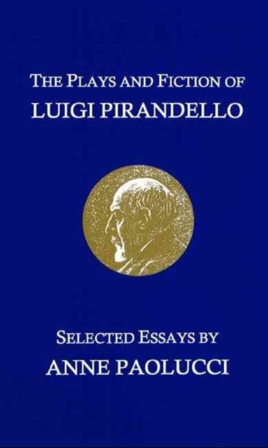 The Plays and Fiction of Luigi Pirandello : Selected Essays, Paperback / softback Book