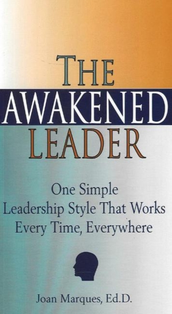 The Awakened Leader : One Simple Leadership Style That Works Every Time, Everywhere, Paperback Book
