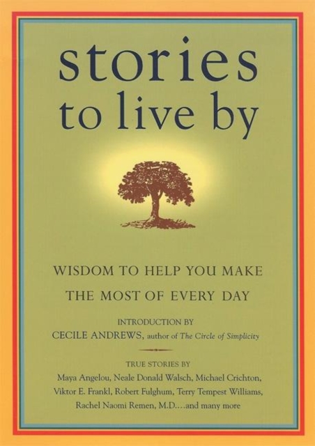 Stories to Live By : Wisdom to Help You Make the Most of Every Day, Paperback / softback Book