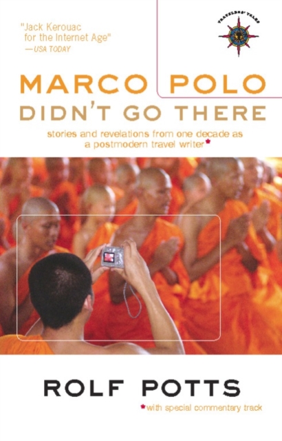 Marco Polo Didn't Go There : Stories and Revelations from One Decade as a Postmodern Travel Writer, Paperback / softback Book