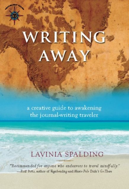 Writing Away : A Creative Guide to Awakening the Journal-Writing Traveler, Paperback / softback Book