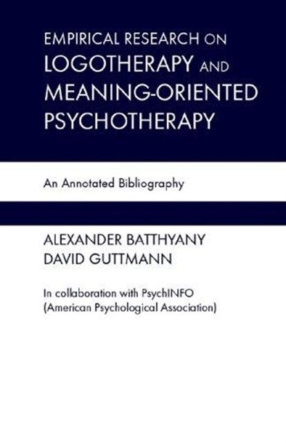 Empirical Research in Logotherapy and Meaning-oriented Psychotherapy : An Annotated Bibliography, Hardback Book