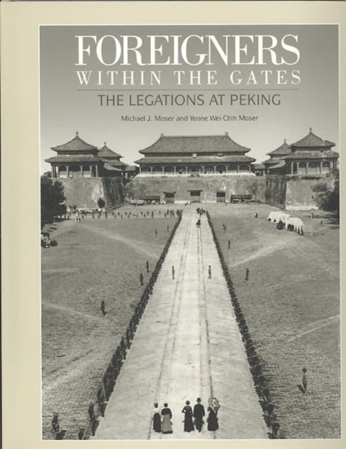 Foreigners Within The Gates: The Legations At Peking, Hardback Book