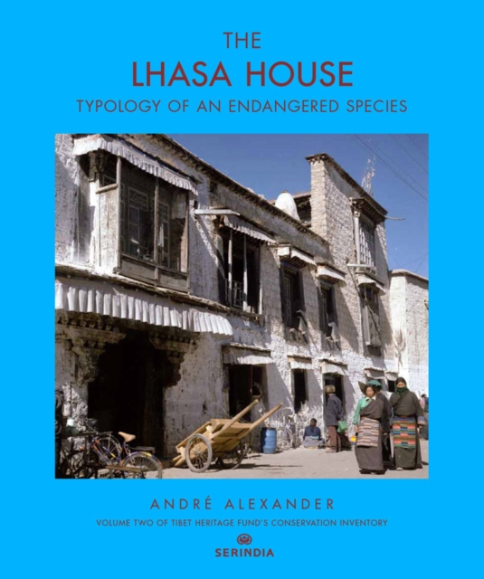 The Lhasa House : Typology of an Endangered Species, Hardback Book