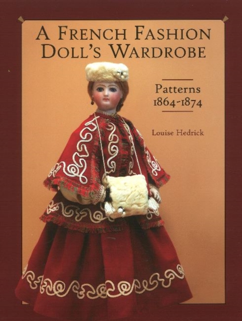 French Fashion Doll's Wardrobe : Patterns 1864-1874, Hardback Book