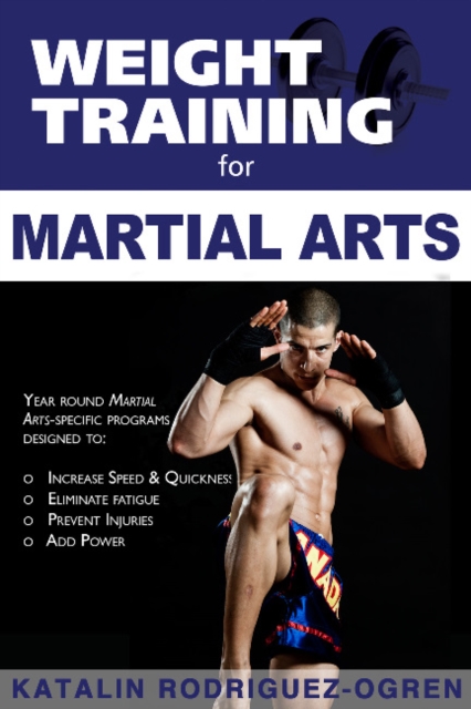 Weight Training for Martial Arts : The Ultimate Guide, Paperback / softback Book