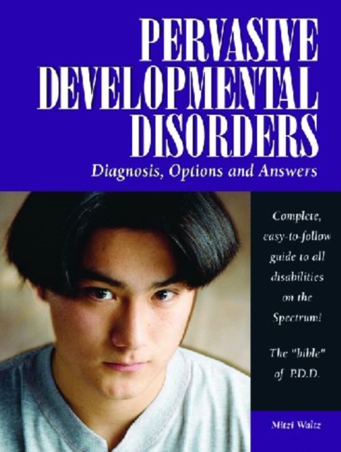 Pervasive Developmental Disorders : Diagnosis, Options, and Answers, Paperback / softback Book